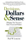 Decisions, Dollars & Sense: Helping you navigate your financial future (Family Finances: Dollars and Sense Book 3)