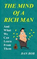 The Mind of A Rich Man: And What We Can Learn From Them