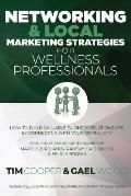 Networking & Local Marketing Strategies for Wellness Professionals: How to Build Valuable Business Relationships by Connecting With Your Community