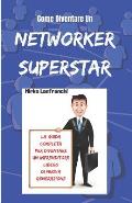 Come Diventare Un Networker Superstar: Scopri Come Diventare Un Professionista Del Network Marketing e Raggiungere La Tua Libert? Finanziaria