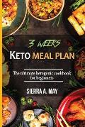 3 Weeks Keto Meal Plan: The Ultimate Ketogenic Cookbook For Beginners