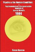 Psyche & the Human Condition: A Psychological & Deconstructive Analysis of George Orwell's 1984