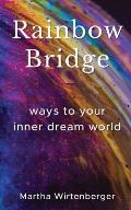Rainbow Bridge: Ways To Your Inner Dream World