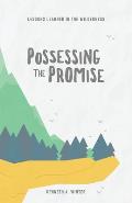 Possessing The Promise: Lessons Learned In The Wilderness (Book 3)