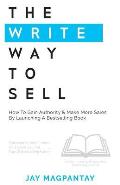 The Write Way To Sell: How To Gain Authority & Make More Sales By Launching A Bestselling Book