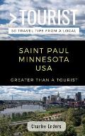 Greater Than a Tourist- Saint Paul Minnesota USA: 50 Travel Tips from a Local