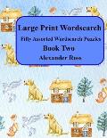 Large Print Wordsearch: Fifty Assorted Wordsearch Puzzles Book Two