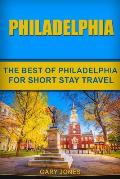 Philadelphia: The Best Of Philadelphia For Short Stay Travel