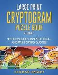 Large Print Cryptogram Puzzle Book: 300 Humorous Inspirational and Wise Crypto Quotes