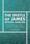 The Epistle of James within Judaism: The Earliest First-Century Window into Messianic Jewish Belief and Practice