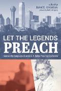 Let the Legends Preach: Sermons by Living Legends at the E. K. Bailey Preaching Conference