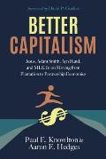Better Capitalism: Jesus, Adam Smith, Ayn Rand, and MLK Jr. on Moving from Plantation to Partnership Economics