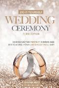 Do It Yourself Wedding Ceremony Choosing the Perfect Words & Officiating Your Unforgettable Day