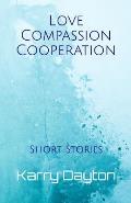 Love Compassion Cooperation: Short Stories