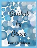 Guided by Grace for Children: 24 Faith Based Writing And/Or Drawing Prompts