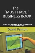 The must Have Business Book: All the DOS and Don'ts to Enable Your Business to Succeed and Prosper