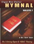 Cigar Box Guitar Hymnal Volume 2: 55 MORE Classic Christian Hymns Arranged For 3-String GDG Cigar Box Guitars