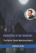Something in the Shadows: The Father Daniel Mysteries Book 1