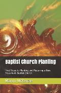 Baptist Church Planting: First Steps to Planting and Pastoring a New Testament Baptist Church