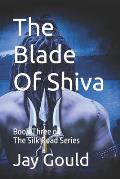 The Blade Of Shiva: Book Three of the Silk Road Series