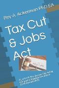 Tax Cut & Jobs ACT: PL 115-97, the Tax Law Governing Personal & Business Taxes from 2018 Through 2026