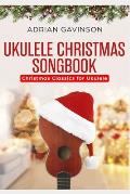 Ukulele Christmas Songbook: Christmas Classics For Ukulele