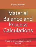Material Balance and Process Calculations: A Book for Chemical Engineers and Chemists
