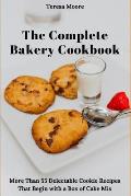 The Complete Bakery Cookbook: More Than 55 Delectable Cookie Recipes That Begin with a Box of Cake Mix