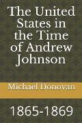 The United States in the Time of Andrew Johnson: 1865-1869