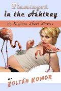 Flamingos in the Ashtray: 25 Bizarro Short Stories
