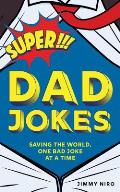 Super Dad Jokes Saving the World One Bad Joke at a Time