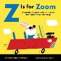 Z Is for Zoom: A Scientific Alphabet of How Things Go, from Alternator to Zerk Fitting