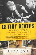 18 Tiny Deaths The Untold Story of the Woman Who Invented Modern Forensics