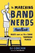 Marching Band Nerds Handbook Rules from the 13th Chair Trombone Player