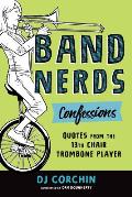 Band Nerds Confessions: Quotes from the 13th Chair Trombone Player