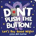 Dont Push the Button Lets Say Good Night