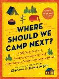 Where Should We Camp Next A 50 State Guide to Amazing Campgrounds & Other Unique Outdoor Accommodations