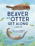 Beaver & Otter Get AlongSort of A Story of Grit & Patience Between Neighbors