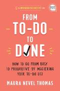 From To Do to Done How to Go from Busy to Productive by Mastering Your To Do List