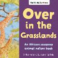 Over in the Grasslands: An African Savanna Animal Nature Book