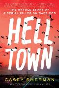 Helltown The Untold Story of a Serial Killer on Cape Cod