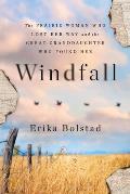 Windfall: The Prairie Woman Who Lost Her Way and the Great Granddaughter Who Found Her