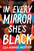 In Every Mirror Shes Black A Novel