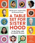 Table Set for Sisterhood 35 Recipes Inspired by 35 Female Icons