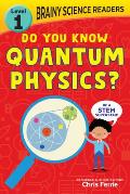 Brainy Science Readers Do You Know Quantum Physics Level 1 Beginner Reader