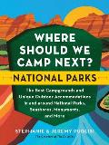 Where Should We Camp Next National Parks The Best Campgrounds & Unique Outdoor Accommodations In & Around National Parks Seashores Monuments & More