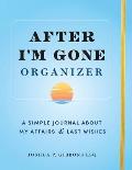 After I'm Gone Organizer: A Simple Journal about My Affairs and Last Wishes