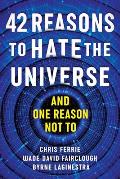 42 Reasons to Hate the Universe