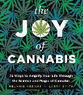 Joy of Cannabis 75 Ways to Amplify Your Life Through the Science & Magic of Cannabis