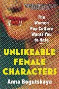Unlikeable Female Characters the Women Pop Culture Wants You to Hate